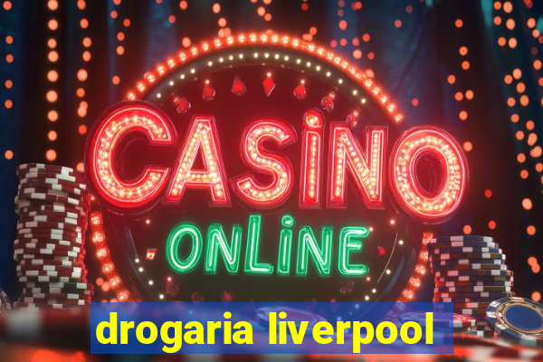 drogaria liverpool